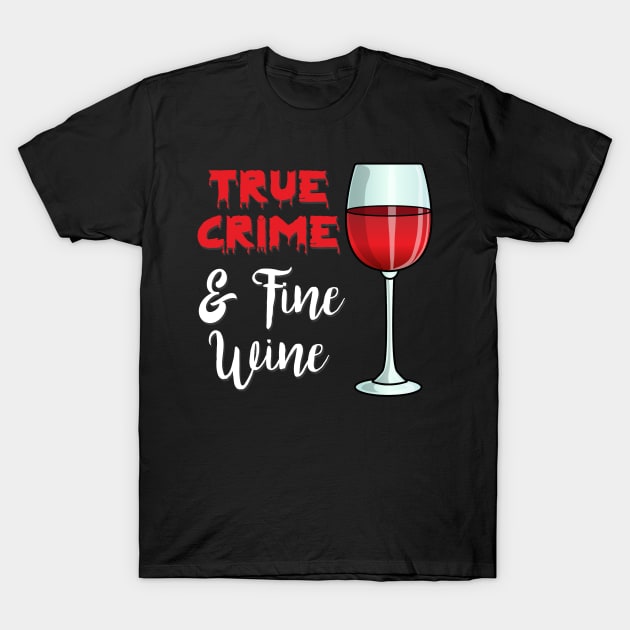 True Crime And Fine Wine T-Shirt by DeesDeesigns